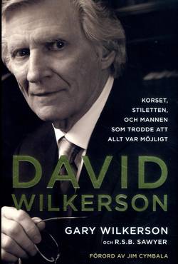 David Wilkerson : korset, stiletten, och mannen som trodde att allt var möjligt