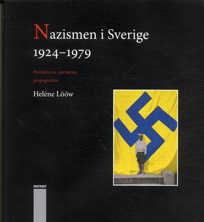 Nazismen i Sverige 1924-1979 : pionjärerna, partierna, propagandan