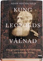 Kung Leopolds vålnad : om girighet, terror och hjältemod i det koloniala Afrika