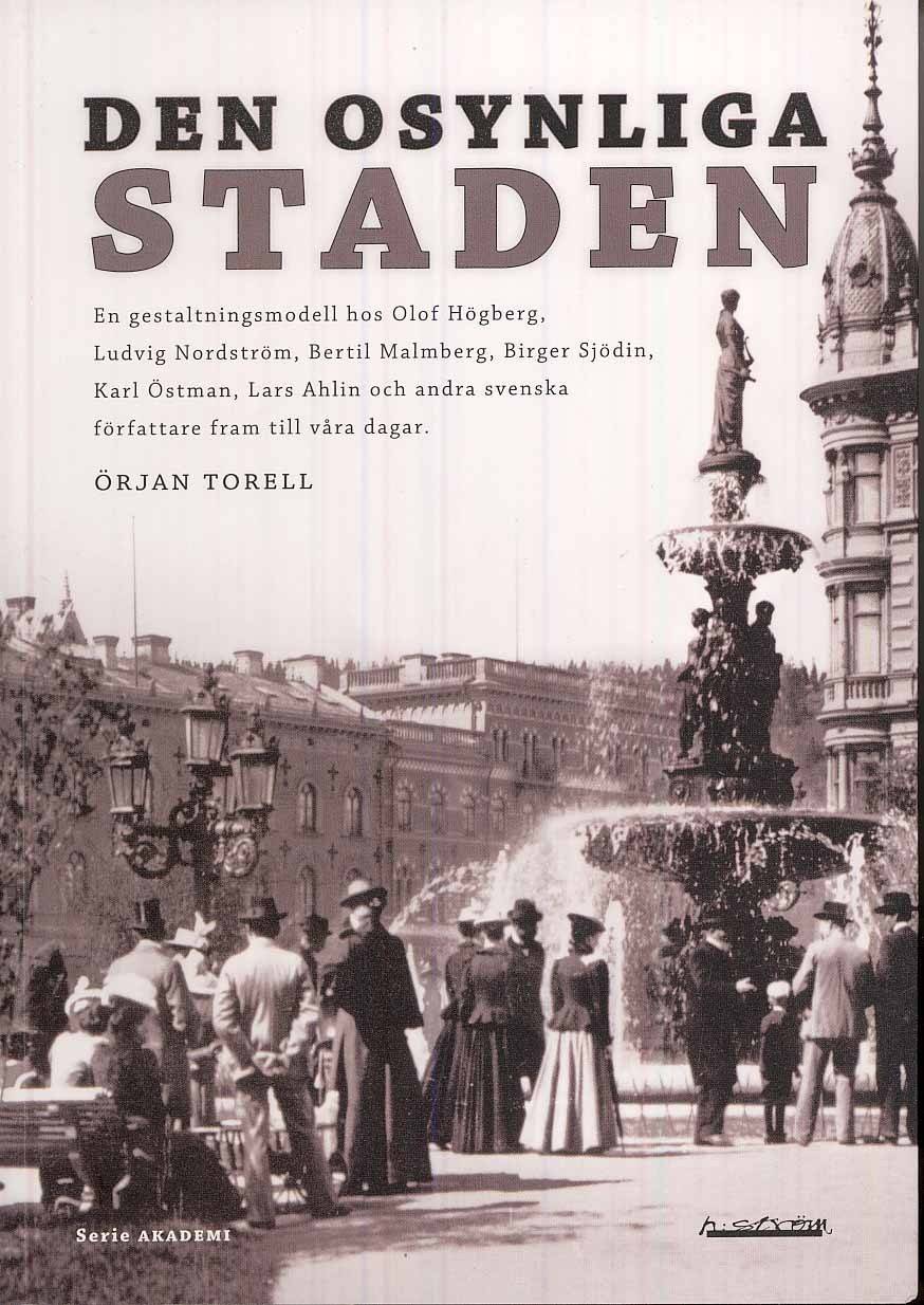 Den osynliga staden : en gestaltningsmodell hos Olof Högberg, Ludvig Nordström, Bertil Malmberg, Birger Sjödin, Karl Östman, Lars Ahlin och andra svenska författare fram till våra dagar