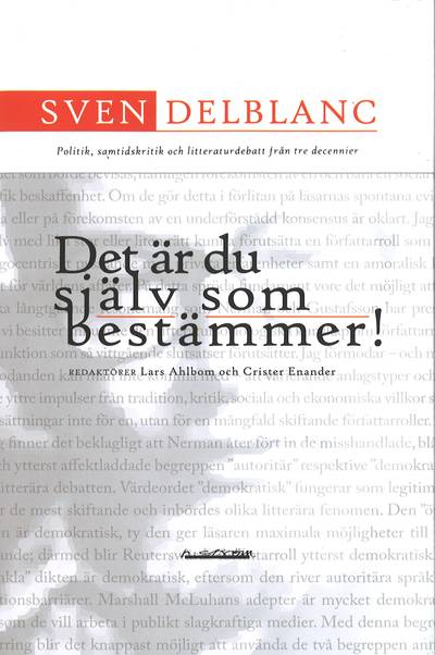 Det är du själv som bestämmer! : politik, samtidskritik och litteraturdebatt från tre decennier