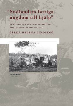 Snölandets fattiga ungdom till hjälp : om kvinnor och män kring Norrbottens arbetsstugor för barn 1903-1933