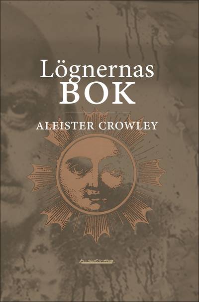 Lögnernas bok : som också falskeligen kallas Avbrott, irrandet eller falsifierandet av den enda tanken hos frater Perdurabo (Aleister Crowley) : den tanken som i sig själv är osann : ett omtryck utökat med kommentarer till varje kapitel