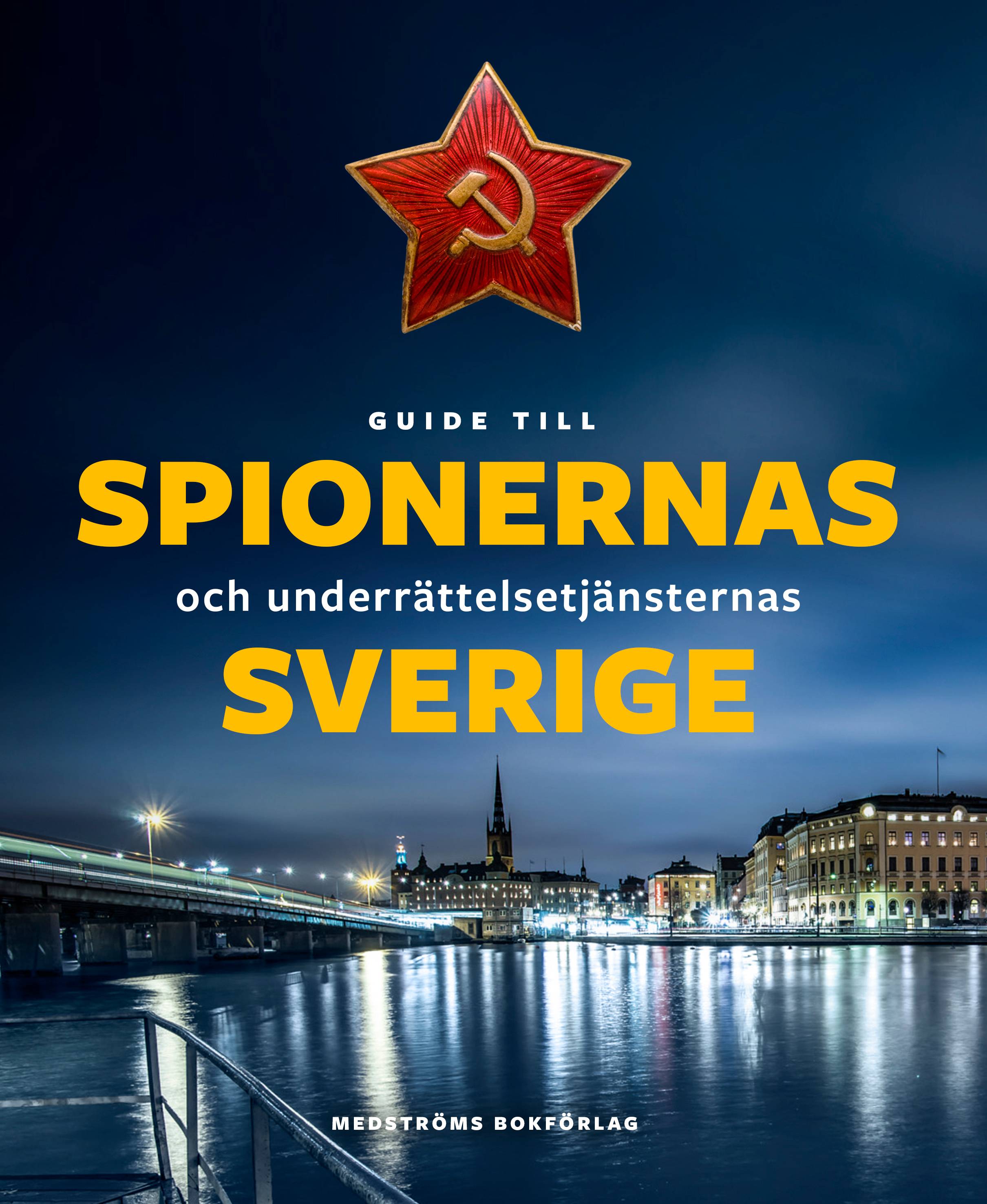 Guide till spionernas och underrättelsetjänsternas Sverige