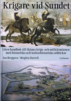 Krigare vid sundet : liten handbok till Skånes krigs- och militärminnen med historiska och kulturhistoriska utblickar