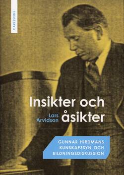 Insikter och åsikter : Gunnar Hirdmans kunskapssyn och bildningdiskussion
