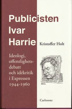 Publicisten Ivar Harrie -  Ideologi, offentlighetsdebatt och idékritik i Ex