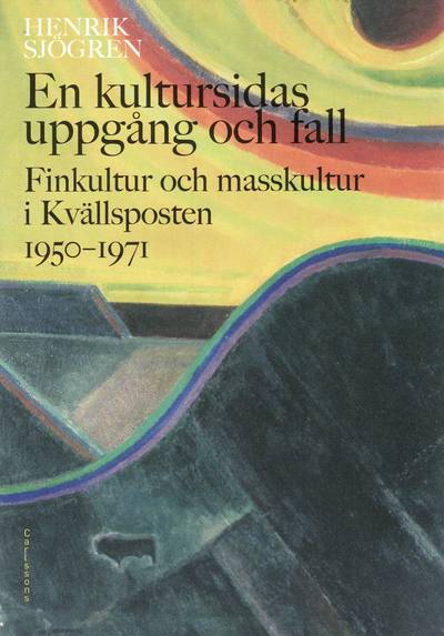 En kultursidas uppgång och fall : finkultur och masskultur i Kvällsposten 1950-1971