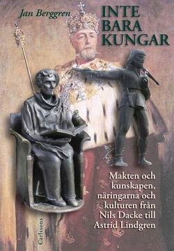Inte bara kungar : makten och kunskapen, näringarna och kulturen från Nils Dacke till Astrid Lindgren