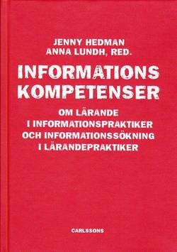 Informationskompetens : om lärande i informationspraktiker och informationssökning i lärandepraktiker