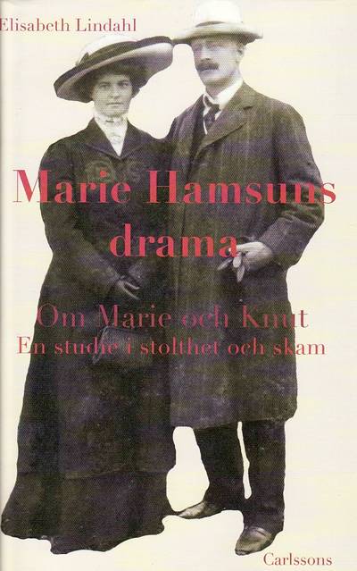 Marie Hamsuns drama : om Marie och Knut En studie i stolthet och skam