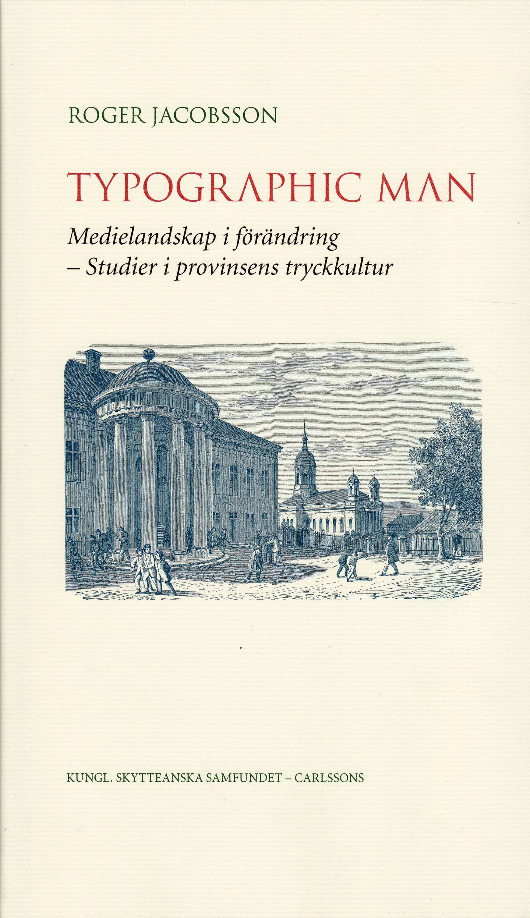 Typographic man : medielandskap i förändring - studier i provinsens tryckkultur