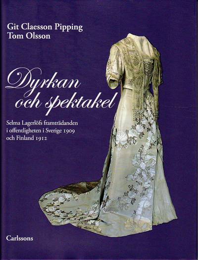 Dyrkan och spektakel : Selma Lagerlöfs framträdanden i offentligheten i Sverige 1909 och Finland 1912