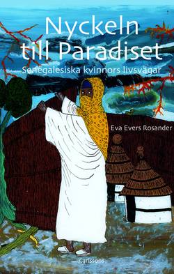 Nyckeln till Paradiset : senegalesiska kvinnors livsvägar