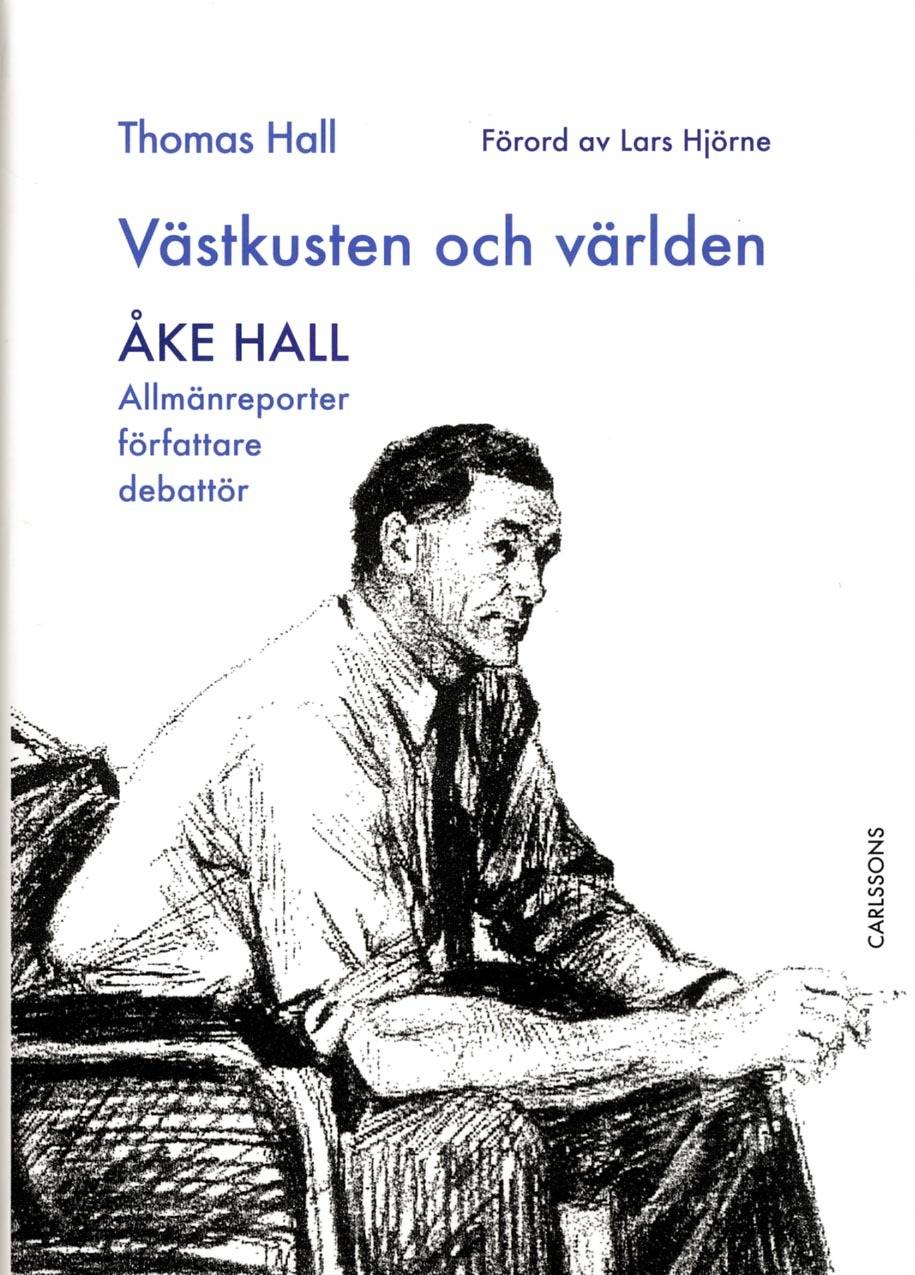 Västkusten och världen - Åke Hall : allmänreporter, författare, debattör