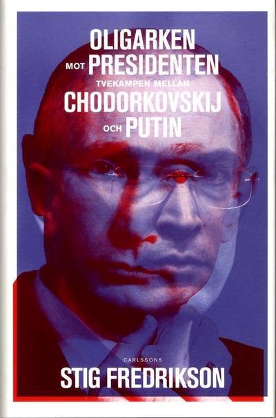 Oligarken mot presidenten : tvekampen mellan Chodorkovskij och Putin