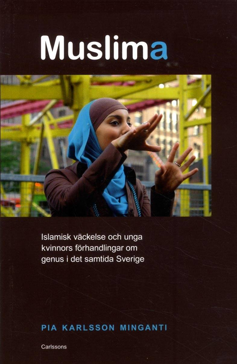 Muslima : islamisk väckelse och unga kvinnors förhandlingar om genus i det samtida Sverige
