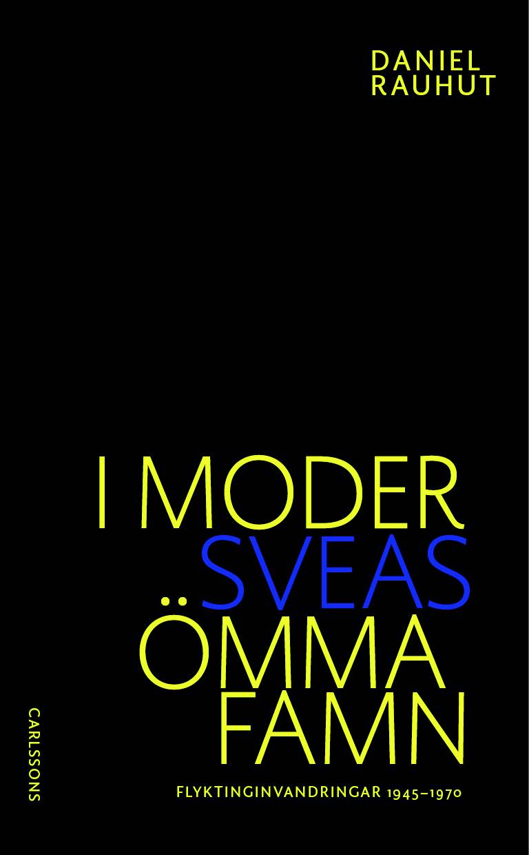 I Moder Sveas ömma famn : om flyktinginvandringen till Sverige 1945-1970