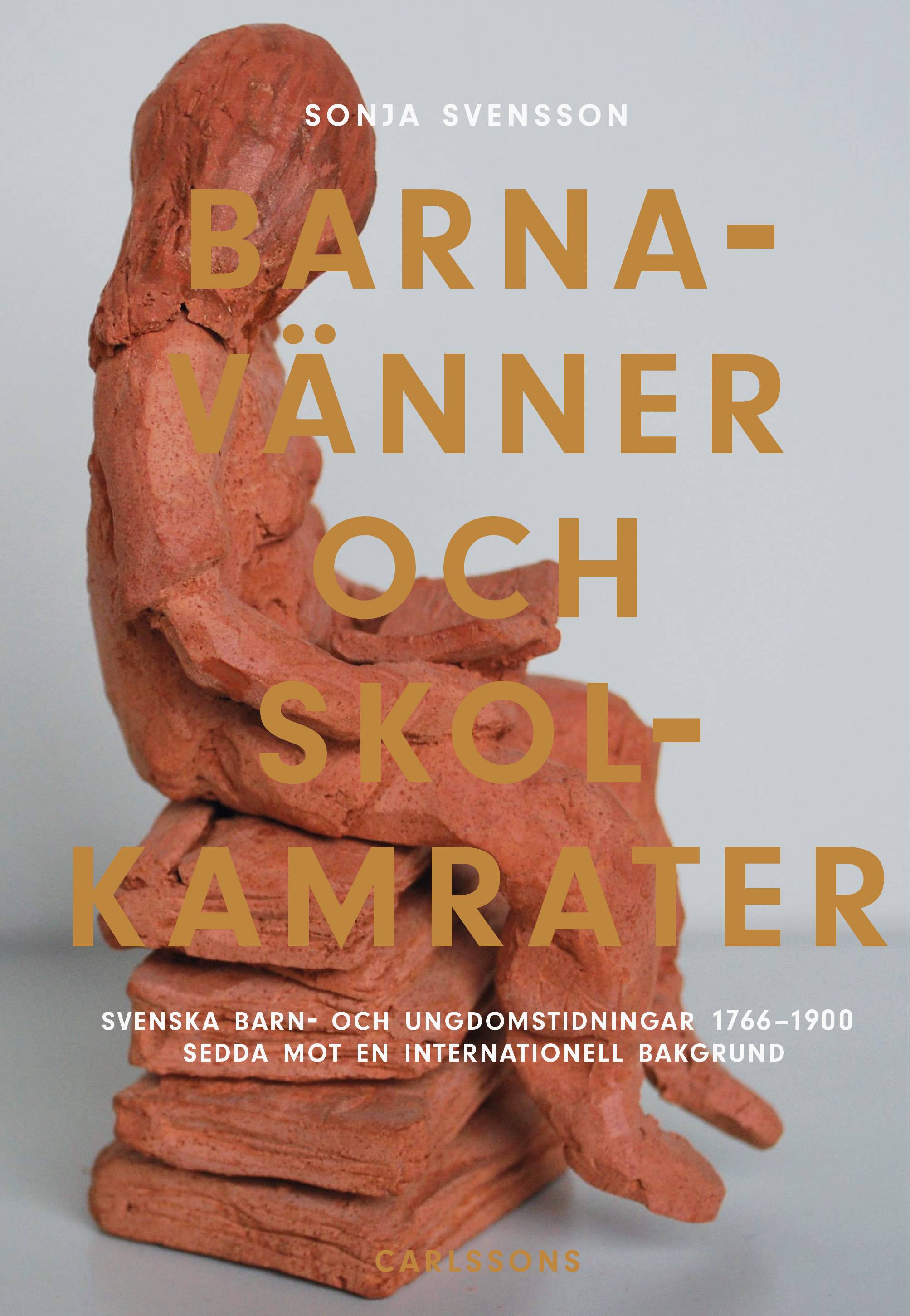 Barnavänner och skolkamrater : Svenska barn- och ungdomstidningar 1766-1900