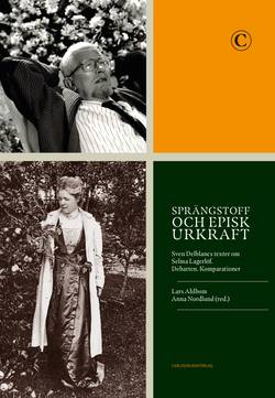 Sprängstoff och episk urkraft : Sven Delblancs texter om Selma Lagerlöf - debatten, komparationer