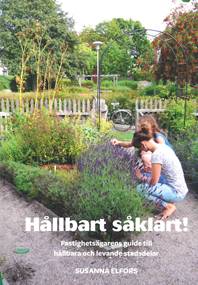 Hållbart såklart! : fastighetsägarens guide till hållbara och levande stadsdelar