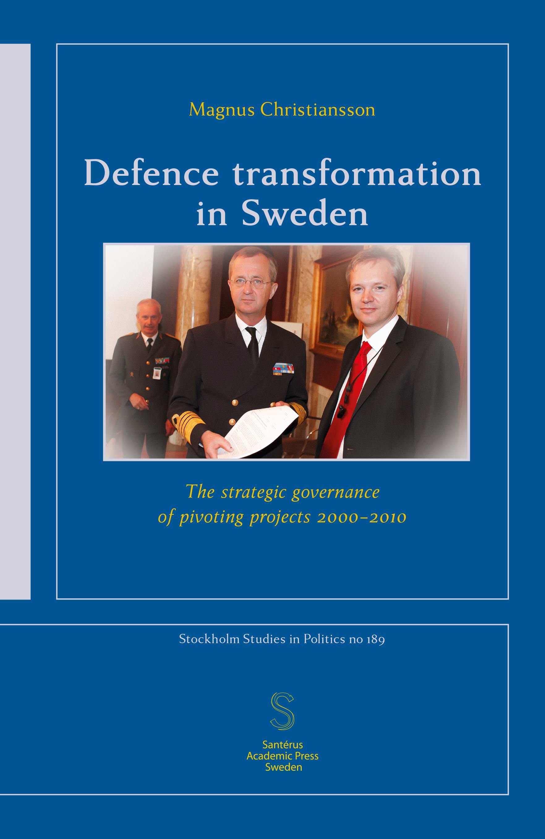 Defence transformation in Sweden : the strategic governance of pivoting projects 2000–2010