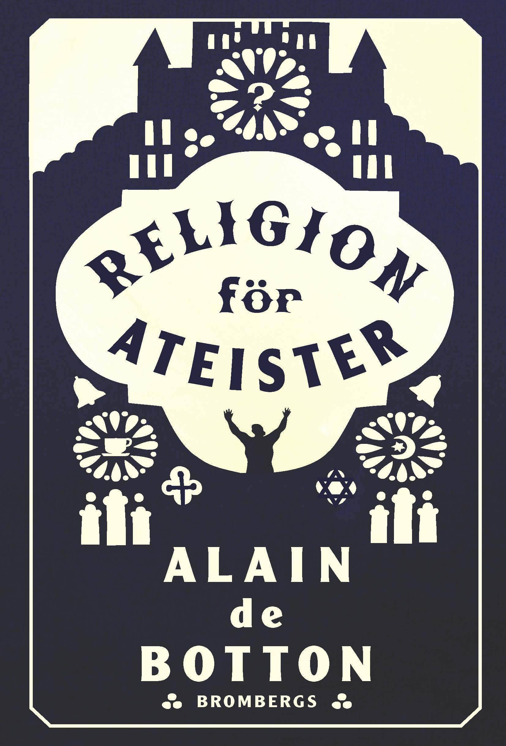 Religion för ateister : en icke-troendes handbok i religionens användningsområden 
