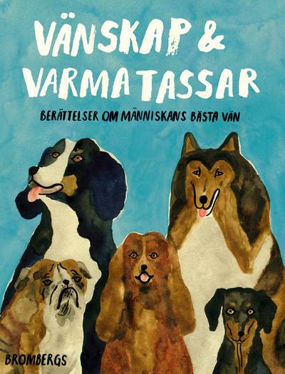 Vänskap & varma tassar : berättelser om människans bästa vän