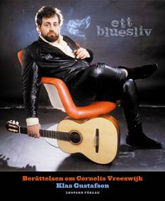 Ett bluesliv : berättelsen om Cornelis Vreeswijk