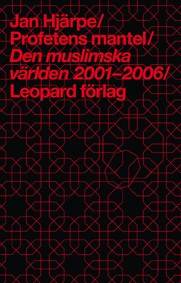 Profetens mantel : den muslimska världen 2001-2006