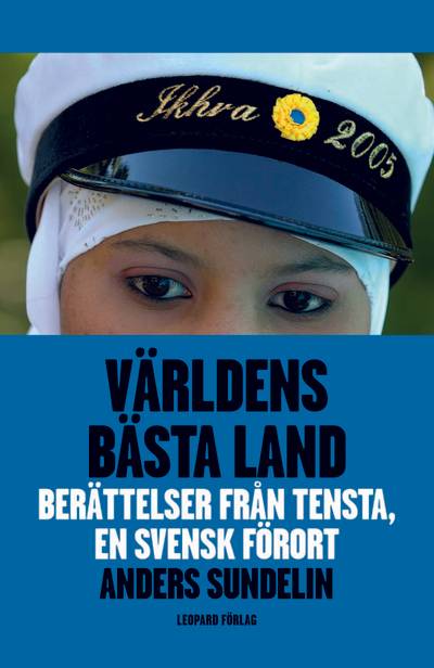 Världens bästa land : berättelser från Tensta, en svensk förort