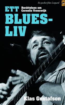 Ett bluesliv : berättelsen om Cornelis Vreeswijk