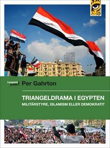 Triangeldrama i Egypten : militärstyre, islamism eller demokrati?