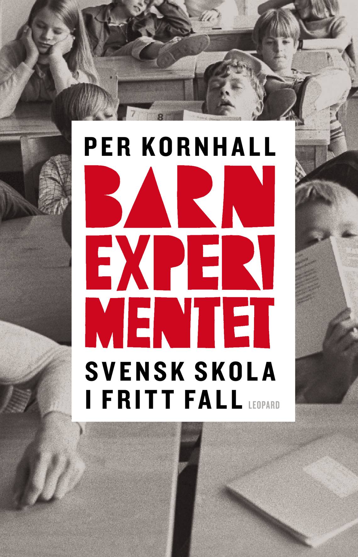 Barnexperimentet : svensk skola i fritt fall