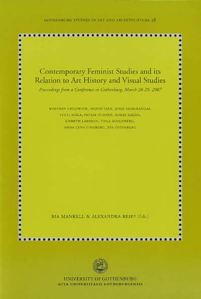 Contemporary feminist studies and its relation to art history and visual studies : proceedings from a conference in Gothenburg, March 28-29, 2007