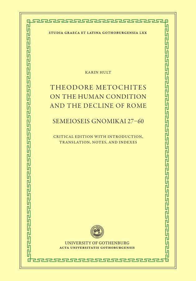 Theodore Metochites on the human condition and the decline of Rome : Semeioseis gnomikai 27-60 - a critical edition with introduction, translation, notes, and indexes