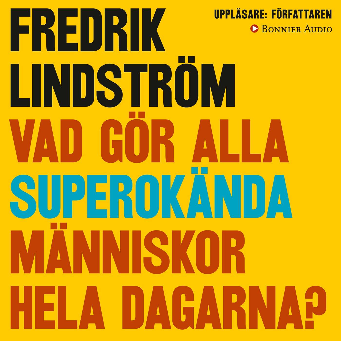 Vad gör alla superokända människor hela dagarna?