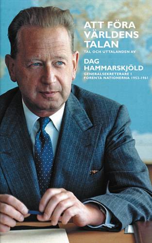 Att föra världens talan : tal och uttalanden av Dag Hammarskjöld