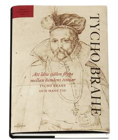 Att låta själen flyga mellan himlens tinnar : Tycho Brahe och hans tid