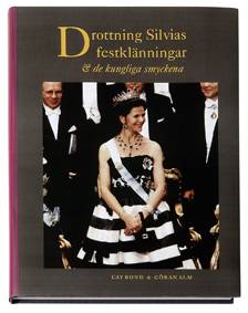 Drottning Silvias festklänningar : och de kungliga smyckena