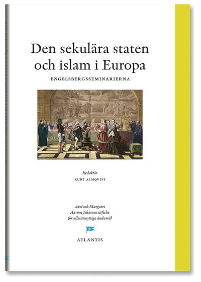 Den sekulära staten och Islam i Europa : perspektiv från engelsbergsseminariet 2006