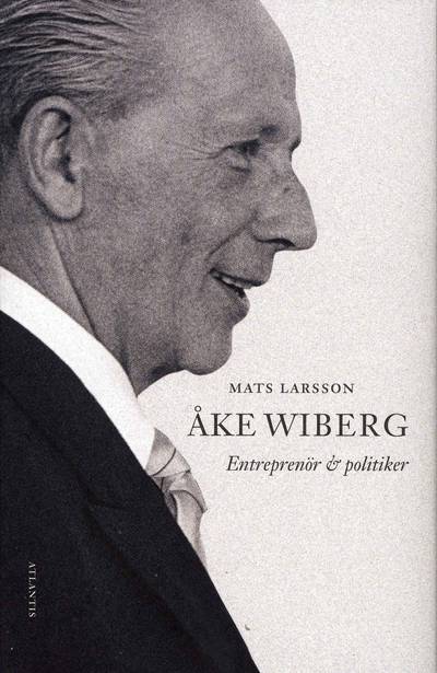 Åke Wiberg : entreprenör och politiker