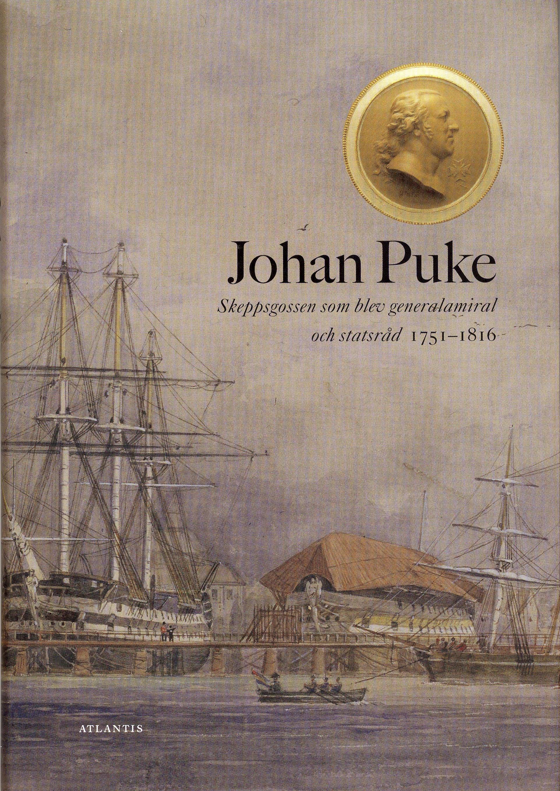 Johan Puke : skeppsgossen som blev generalamiral och statsråd 1751-1816