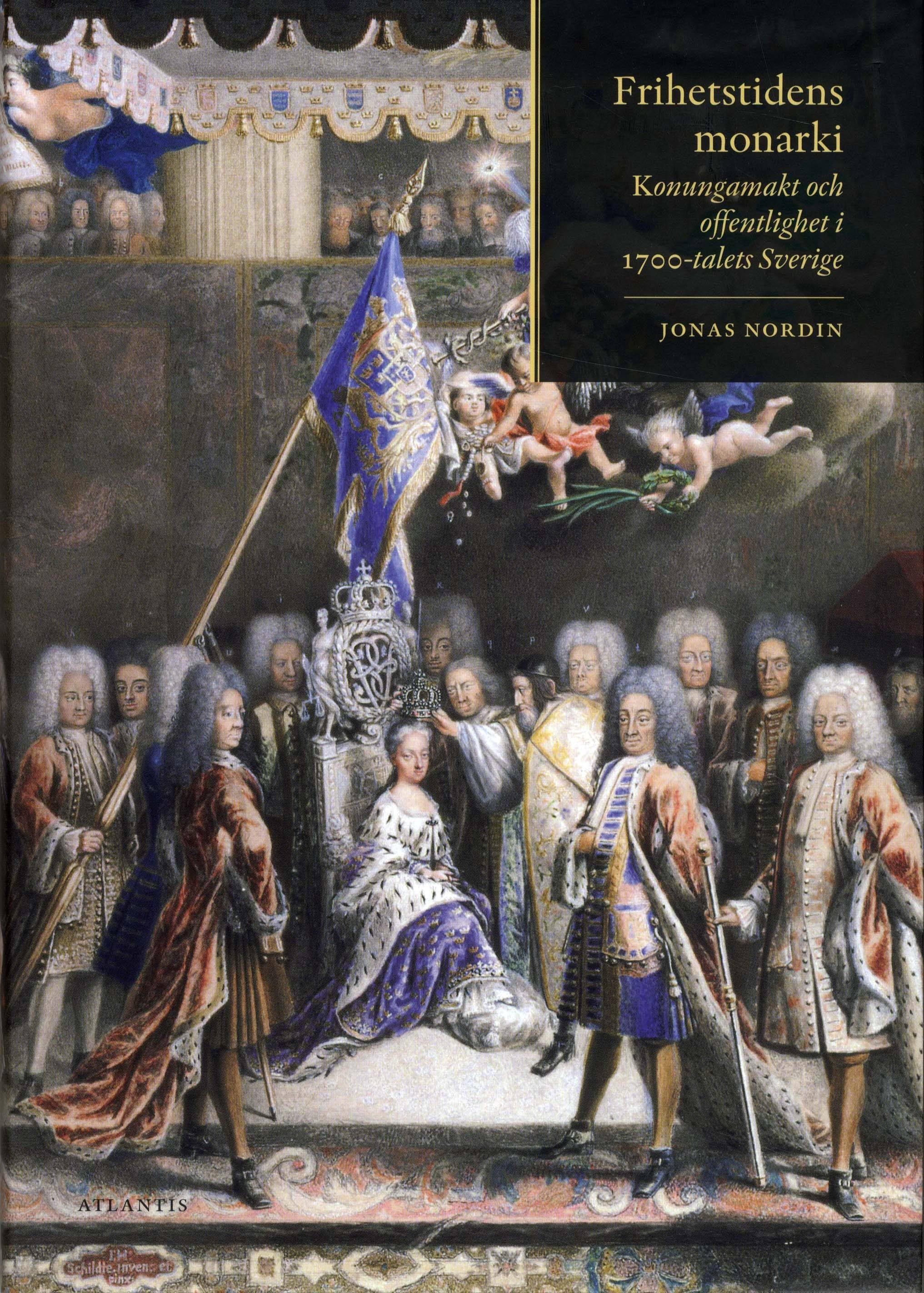 Frihetstidens monarki : konungamakt och offentlighet i 1700-talets Sverige