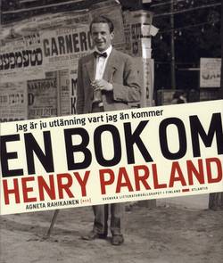Jag är ju utlänning vart jag än kommer : en bok om Henry Parland