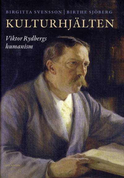 Kulturhjälten : Viktor Rydbergs humanism