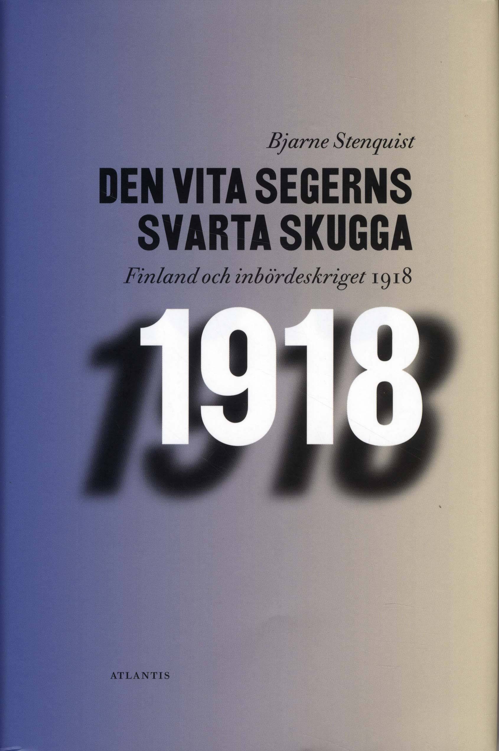 Den vita segerns svarta skugga : Finland och inbördeskriget 1918