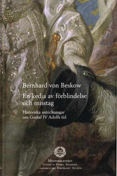 En kedja av förblindelse och misstag : historiska anteckningar om Gustaf IV Adolfs tid