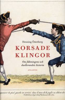 Korsade klingor : om fäktningens och duellerandets historia