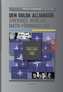 Den dolda alliansen : Sveriges hemliga NATO-förbindelser